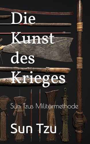 Die Kunst des Krieges: Sun Tzus Militärmethode von Independently published